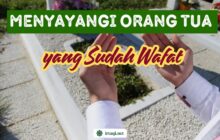 MENYAYANGI ORANG TUA YANG SUDAH WAFAT