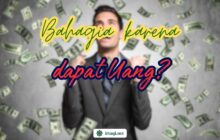 BAHAGIA KARENA DAPAT UANG?