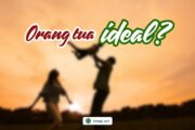ORANG TUA IDEAL?
