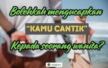 BOLEHKAH MENGUCAPKAN “KAMU CANTIK” KEPADA SEORANG WANITA?