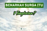 BENARKAH SURGA ITU TUJUH TINGKATAN?