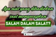 APA NIAT YANG DIHADIRKAN SAAT MENGUCAPKAN SALAM DALAM SALAT?