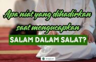 APA NIAT YANG DIHADIRKAN SAAT MENGUCAPKAN SALAM DALAM SALAT?