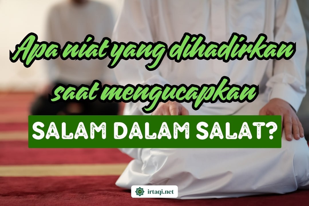 APA NIAT YANG DIHADIRKAN SAAT MENGUCAPKAN SALAM DALAM SALAT?