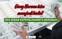 UANG HARAM BISA MENJADI HALAL JIKA SEBAB KEPEMILIKANNYA BERUBAH